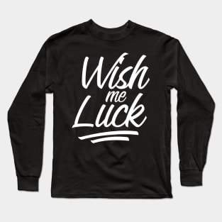 Wish me luck design Long Sleeve T-Shirt